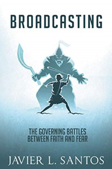 Broadcasting : The Governing Battles Between Faith and Fear