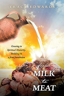From Milk to Meat : Growing in Spiritual Maturity. Building on a firm foundation
