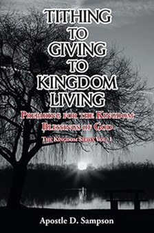 Tithing to Giving to Kingdom Living : Preparing for the Kingdom Blessings of God : 1