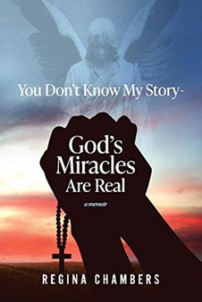 You Don't Know My Story -God's Miracles Are Real