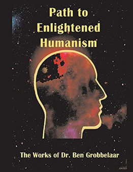 Path to Enlightened Humanism : The Works of Dr Ben Grobbelaar