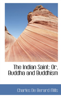 The Indian Saint : Or, Buddha and Buddhism