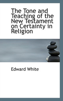 The Tone and Teaching of the New Testament on Certainty in Religion