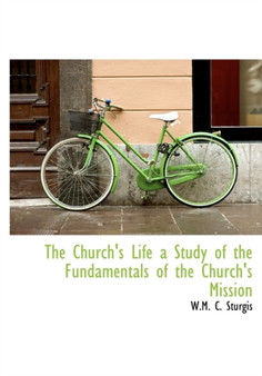 The Church's Life a Study of the Fundamentals of the Church's Mission