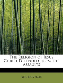 The Religion of Jesus Christ Defended from the Assaults