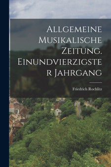 Allgemeine Musikalische Zeitung. Einundvierzigster Jahrgang by Friedrich Rochlitz - Paperback