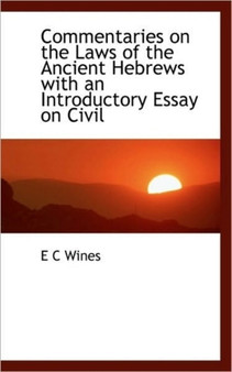 Commentaries on the Laws of the Ancient Hebrews with an Introductory Essay on Civil