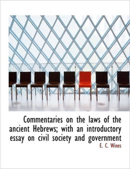 Commentaries on the Laws of the Ancient Hebrews; With an Introductory Essay on Civil Society and Gov