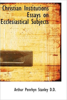 Christian Institutions Essays on Ecclesiastical Subjects