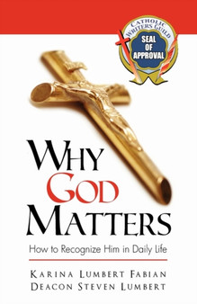 Why God Matters : How to Recognize Him in Daily Life