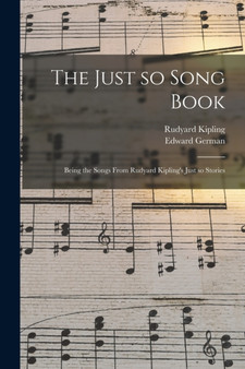 The Just so Song Book : Being the Songs From Rudyard Kipling's Just so Stories by Rudyard Kipling - Paperback