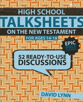 High School TalkSheets on the New Testament, Epic Bible Stories : 52 Ready-to-Use Discussions