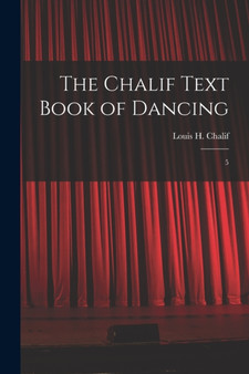 The Chalif Text Book of Dancing : 5 by Louis H B 1877 Chalif - Paperback