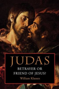 Judas : Betrayer or Friend of Jesus?