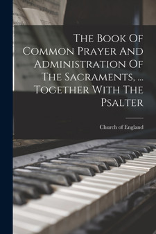 The Book Of Common Prayer And Administration Of The Sacraments, ... Together With The Psalter by Church Of England - Paperback
