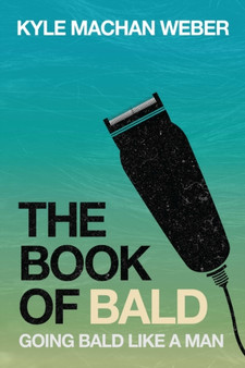 The Book of Bald : Going Bald Like a Man by Kyle Weber - Paperback