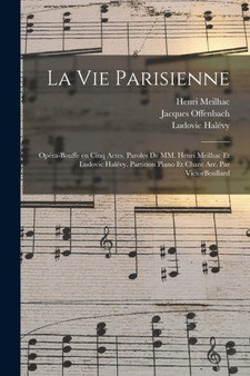 La vie parisienne : Opera-bouffe en cinq actes. Paroles de MM. Henri Meilhac et Ludovic Halevy. Partition piano et chant arr. par VictorBoullard by Jacques Offenbach - Paperback