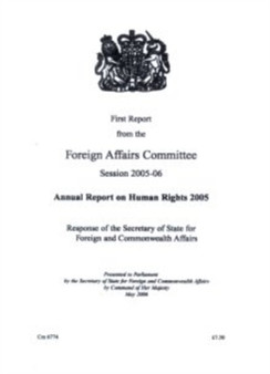 First report from the Foreign Affairs Committee, session 2005-06 : annual report on human rights 2005, response of the Secretary of State for Foreign and Commonwealth Affairs : 6774