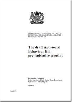 The draft Anti-social Behaviour Bill: pre-legislative scrutiny : the Government response to the twelfth report from the Home Affairs Committee session 2012-13 HC 836 : 8607