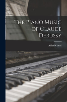 The Piano Music of Claude Debussy by Alfred Cortot - Paperback