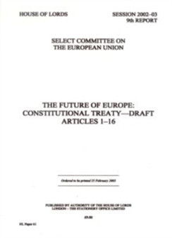 The Future of Europe : Constitutional Treaty - Draft Articles 1-16 : No. 61 (Session 2002-03)