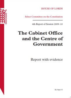 The Cabinet Office and the Centre of Government : House of Lords Paper 30 Session 2009-10 : Session 2009-10, 30