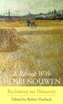 A Retreat with Henri Nouwen : Reclaiming Our Humanity