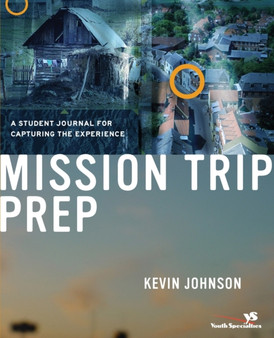 Mission Trip Prep Student Journal : A Student Journal for Capturing the Experience