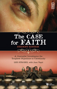 The Case for Faith : A Journalist Investigates the Toughest Objections to Christianity Student Edition