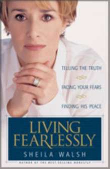 Living Fearlessly : Telling the Truth, Facing Your Fears, Finding His Peace