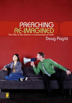 Preaching Re-imagined : The Role of the Sermon in Communities of Faith