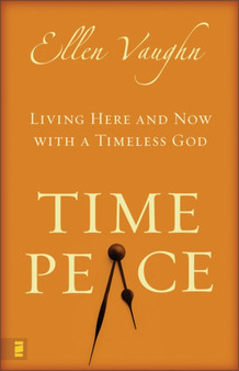 Time Peace : Living Here and Now with a Timeless God