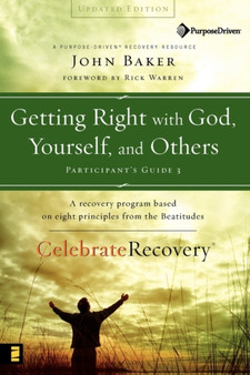 Getting Right with God, Yourself, and Others : A Recovery Program Based on Eight Principles from the Beatitudes Participant's Guide : No. 25