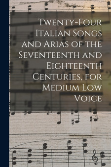 Twenty-four Italian Songs and Arias of the Seventeenth and Eighteenth Centuries, for Medium low Voice by Anonymous - Paperback