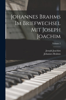 Johannes Brahms Im Briefwechsel Mit Joseph Joachim; Volume 2 by Johannes Brahms - Paperback