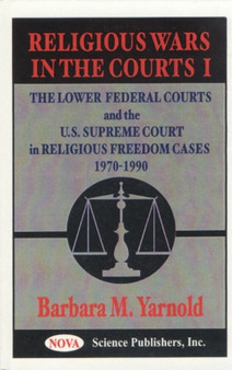 Religious Wars in the Courts : The Lower Federal Courts and the U.S. Supreme Court in Religious Freedom Cases 1970-1990 No. 1