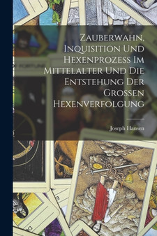 Zauberwahn, Inquisition Und Hexenprozess Im Mittelalter Und Die Entstehung Der Grossen Hexenverfolgung by Joseph Hansen - Paperback