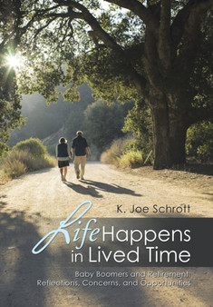 Life Happens in Lived Time : Baby Boomers and Retirement Reflections, Concerns, and Opportunities