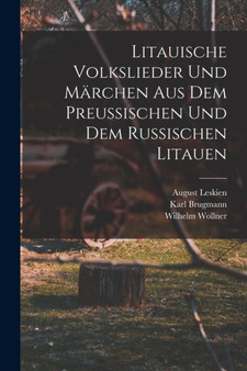 Litauische Volkslieder Und Marchen Aus Dem Preussischen Und Dem Russischen Litauen by Karl Brugmann - Paperback