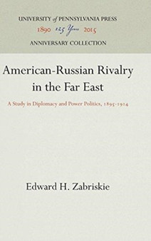 American-Russian Rivalry in the Far East : A Study in Diplomacy and Power Politics, 1895-1914