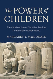 The Power of Children : The Construction of Christian Families in the Greco-Roman World