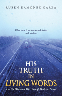 His Truth in Living Words : For the Weekend Warriors of Modern Times