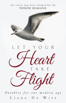 Let Your Heart Take Flight : Parables for Our Modern Age