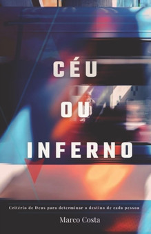 Ceu ou Inferno : Criterios de Deus para determinar o destino de cada pessoa
