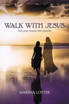 Walk with Jesus : Turn your messes into miracles
