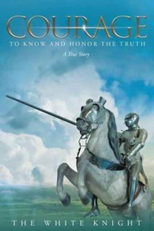Courage to Know and Honor the Truth : A True Story