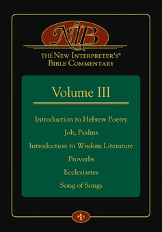 The New Interpreter's(r) Bible Commentary Volume III : Introduction to Hebrew Poetry, Job, Psalms, Introduction to Wisdom Literature, Proverbs, Ecclesiastes, Song of Songs