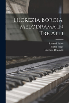 Lucrezia Borgia. Melodrama in tre Atti by Gaetano Donizetti - Paperback