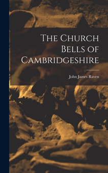 The Church Bells of Cambridgeshire by John James Raven - Hardback