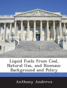 Liquid Fuels from Coal, Natural Gas, and Biomass : Background and Policy